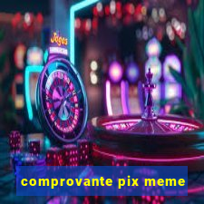 comprovante pix meme